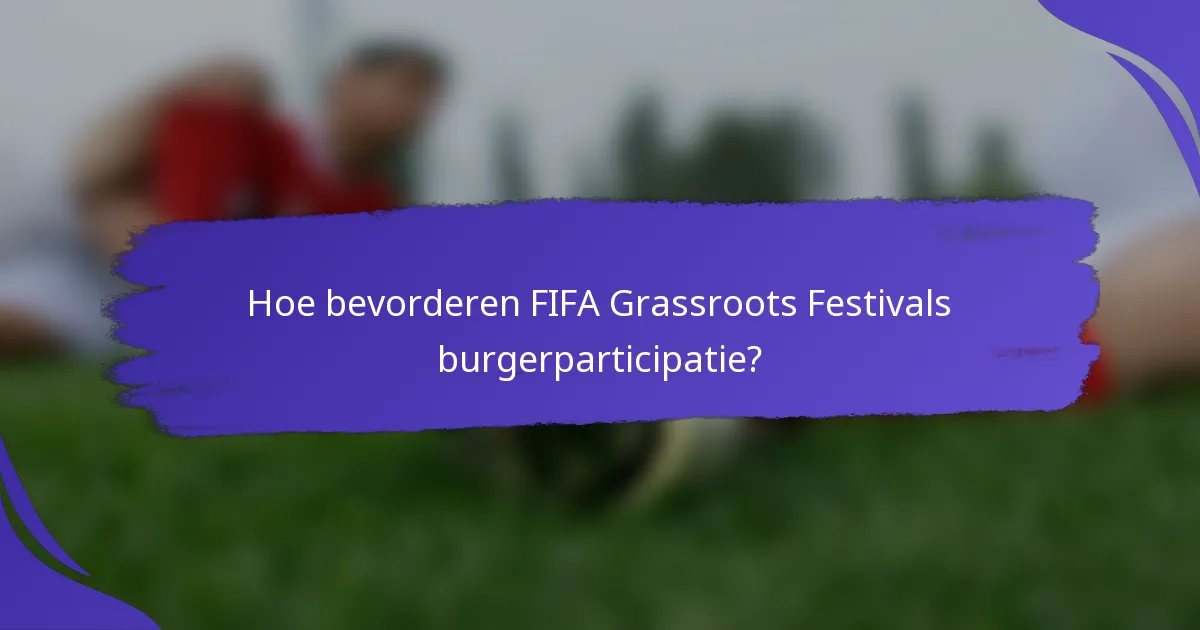 Hoe bevorderen FIFA Grassroots Festivals burgerparticipatie?