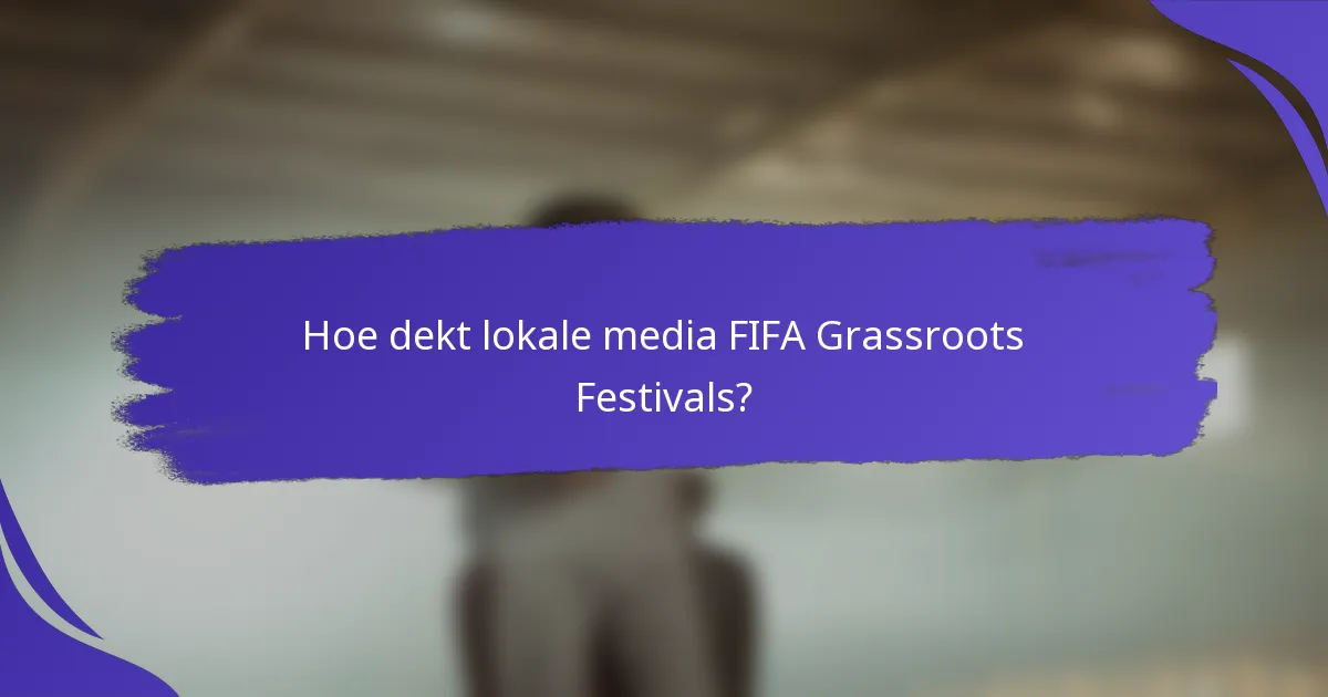 Hoe dekt lokale media FIFA Grassroots Festivals?