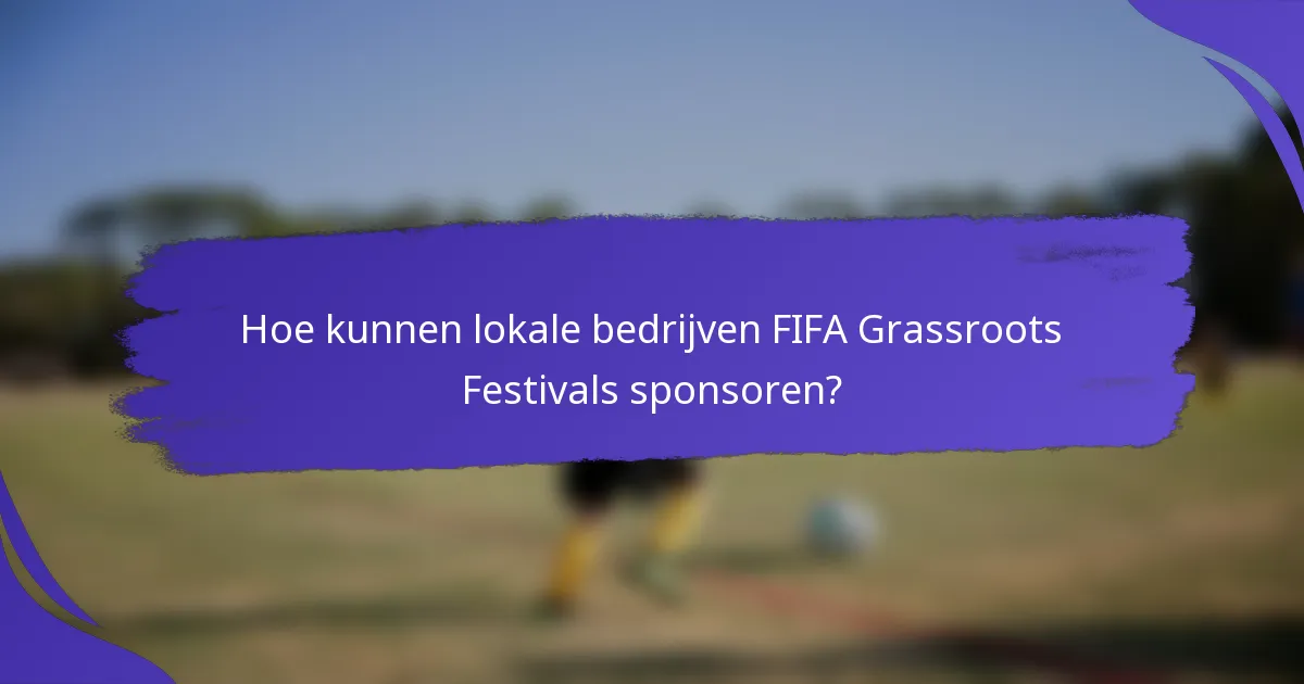Hoe kunnen lokale bedrijven FIFA Grassroots Festivals sponsoren?