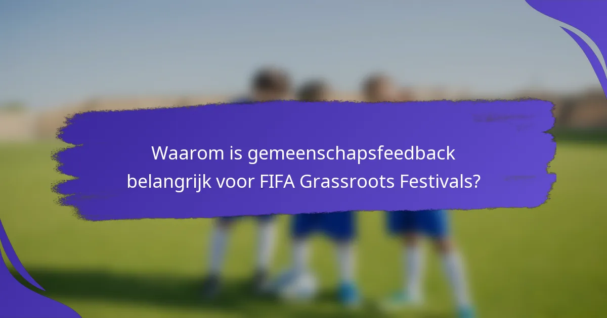 Waarom is gemeenschapsfeedback belangrijk voor FIFA Grassroots Festivals?