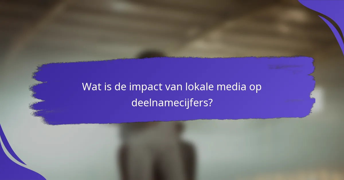 Wat is de impact van lokale media op deelnamecijfers?