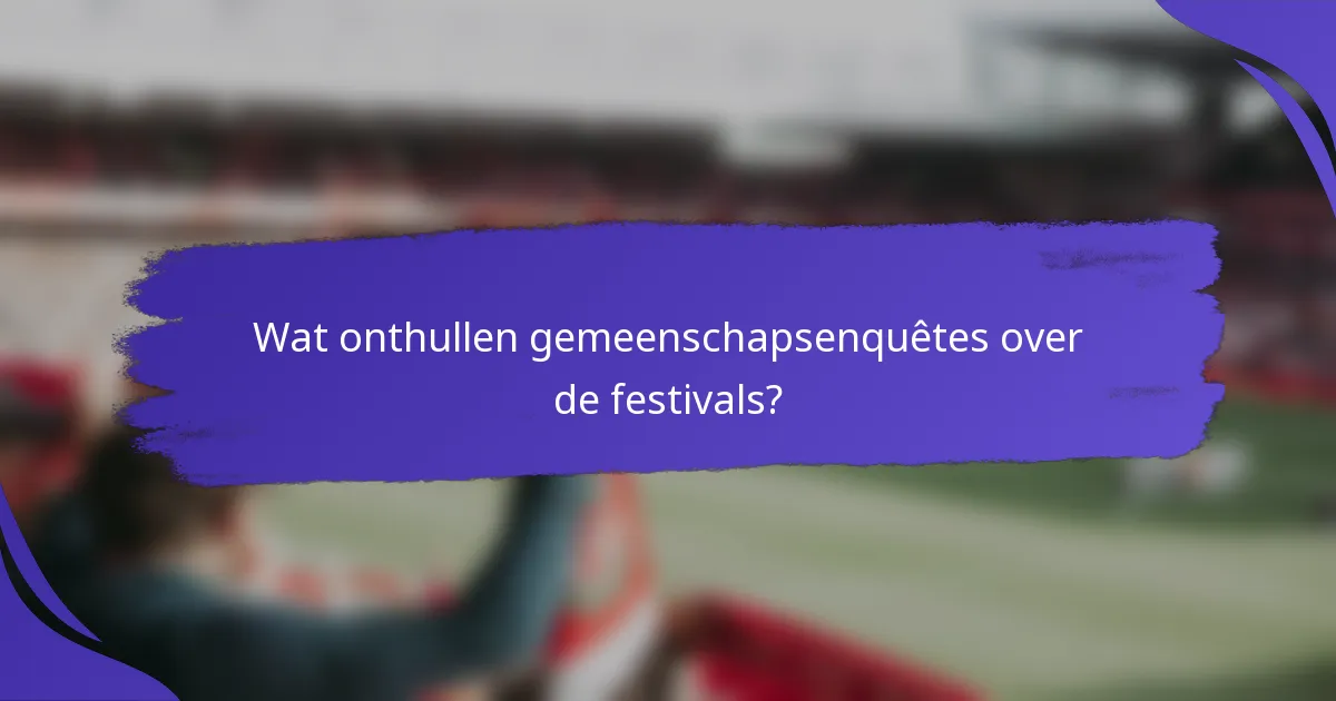 Wat onthullen gemeenschapsenquêtes over de festivals?