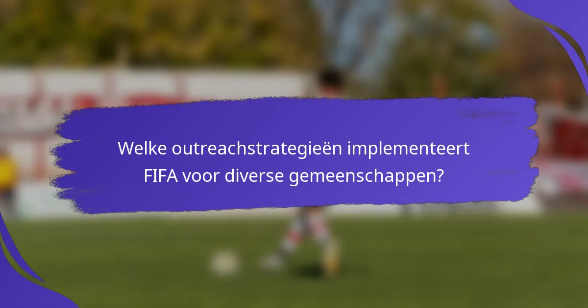 Welke outreachstrategieën implementeert FIFA voor diverse gemeenschappen?
